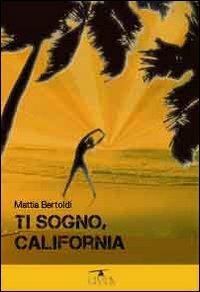 Ti sogno, California - Mattia Bertoldi - copertina