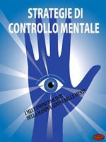 Strategie di controllo mentale. I meccanismi nascosti della manipolazione delle menti