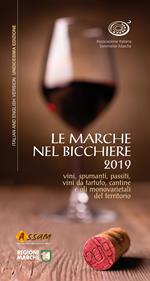 Le Marche nel bicchiere 2019. Vini, spumanti, passiti, vini da tartufo, cantine o oli monovarietali del territorio. Ediz. italiana e inglese