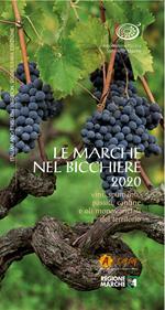 Le Marche nel bicchiere 2020. Vini, spumanti, passiti, cantine e oli monovarietali del territorio. Ediz. italiana e inglese