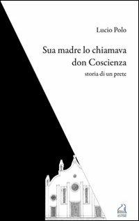 Sua madre lo chiamava don Coscienza. Storia di un prete - Lucio Polo - copertina