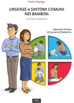 Urgenze e sintomi comuni nei bambini. Le 4 azioni salvavita! Manuale pratico di soccorso pediatrico. Ediz. illustrata