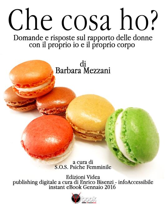 Che cosa ho? Domande e risposte sul rapporto delle donne con il proprio io e il proprio corpo - Barbara Mezzani,Enrico Bisenzi - ebook