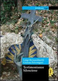 Testimonianze silenziose - Luigi Bernardinetti,Gianna Petrongari - copertina