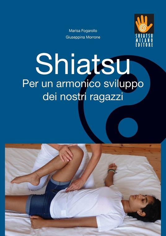 Shiatsu per un armonico sviluppo dei nostri ragazzi - Marisa Fogarollo,Giuseppina Morrone - copertina