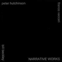 Narrative works. Bill Beckley, Peter Hutchinson, Franco Vaccari. Ediz. italiana e inglese - Angela Madesani - copertina