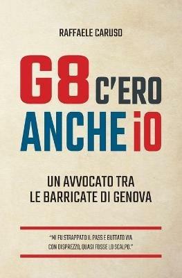 G8 c ero anche io. Un avvocato tra le barricate di Genova