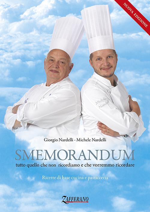 Smemorandum. Tutto quello che non ricordiamo e che vorremmo ricordare. Ricette di base cucina e pasticceria - Giorgio Nardelli,Michele Nardelli - copertina