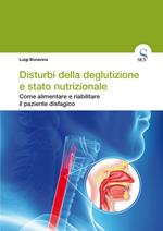 Disturbi della deglutizione e stato nutrizionale. Come alimentare e riabilitare il paziente disfagico