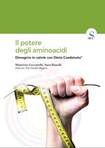 Il potere degli aminoacidi. Dimagrire in salute con Dieta Combinata®