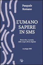 L'umano sapere in sms. Breve dire in poesia dalle origini all'era digitale