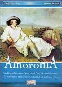 Amoroma. Una dichiarazione d'amore verso la cultura tedesca, austriaca e svizzera. Ediz. tedesca - Claudio Santellani,Francesca Faiella - copertina