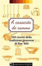 A cassarèa de rammo. 250 ricette della tradizione geneovese di fine '800