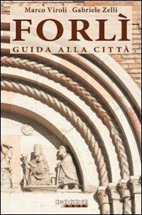 Forlì. Guida alla città - Marco Viroli,Gabriele Zelli - copertina