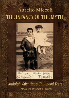 The Infancy of the Myth - Rudolph's Valentino Childhood Years - Aurelio Miccoli - cover