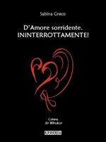 D'amore sorridente. Ininterrottamente!