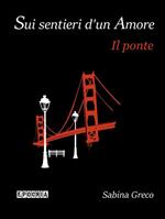 Sui sentieri d'un amore. Il ponte