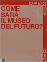 Come sarà il museo del futuro