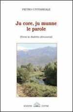 Ju core, ju munne, le parole. Versi in dialetto abruzzese