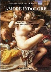 Amore indolore. Vivere la passione senza rovinarsi troppo - Marco Della Luna,Rebecca Rhel - copertina