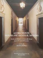 Altro monte non ha più santo il mondo. Storia, architettura ed arte alla Verna dalle origini fra il XV ed il XVI secolo. Atti del Convegno di studi (Arezzo, 30 luglio-1 agosto 2012)