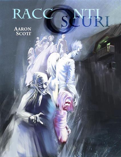 Racconti oscuri - Aaron Scott - ebook