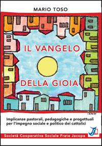 Il vangelo della gioia. Implicanze pastorali, pedagogiche e progettuali per l'impegno sociale e politico dei cattolici - Mario Toso - copertina