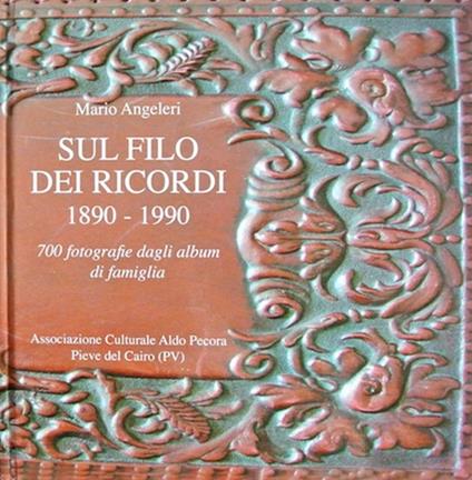 Sul filo dei ricordi 1890-1990. 700 fotografie dagli album di famiglia - Mario Angeleri - copertina