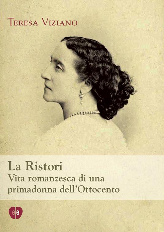 La Ristori. Vita romanzesca di una primadonna dell'Ottocento - Teresa Viziano - ebook