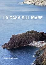 La casa sul mare. Un artista a Framura