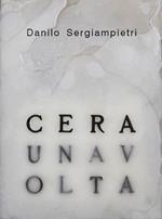 Danilo Sergiampietri. Cera. Ediz. illustrata