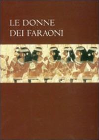 Le donne dei faraoni. Il mondo femminile nell'antico Egitto - copertina