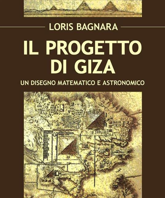 Il progetto di Giza. Un disegno matematico e astronomico - Loris Bagnara - ebook