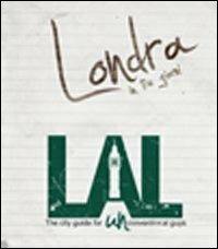 LAL. Londra in tre giorni. LAL è la prima «city guide for UNconventional guys», un'innovativa guida, per brevi soggiorni, alle città più belle d'Europa - copertina