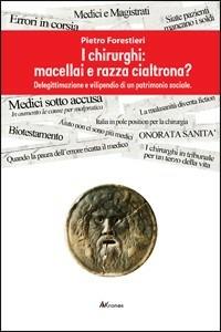 I chirurghi: macellai e razza cialtrona? Deligittimazione e vilipendio di un patrimonio sociale - Pietro Forestieri - copertina