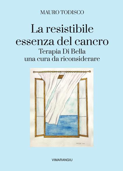 La resistibile essenza del cancro. Terapia di bella una cura da riconsiderare - Mauro Todisco - copertina