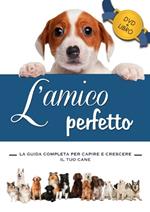 L'amico perfetto. La guida completa per capire e crescere il tuo cane. Con DVD