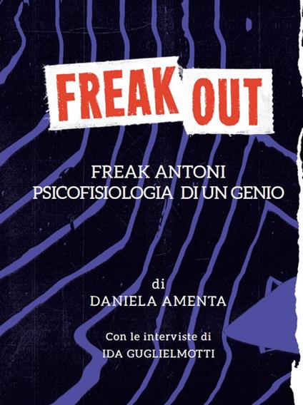 Freak out. Freak Antoni. Psicofisiologia di un genio - Daniela Amenta - copertina