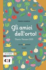 Gli amici dell'orto! Diario. Pensieri 2021. Ediz. illustrata. Vol. 1