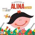 Nasco! Le avventure di Alina. Ediz. illustrata