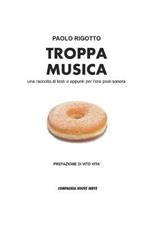 Troppa musica. Una raccolta di testi e appunti per l'era post-sonora