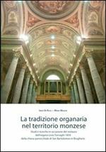 La tradizione organaria nel territorio monzese. Studi e ricerche in occasione del restauro dell'organo Livio Tornaghi 1859 della chiesa... in Brugherio