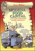 Modena food capital. A comic guide to gastronomy in Italy's culinary heart
