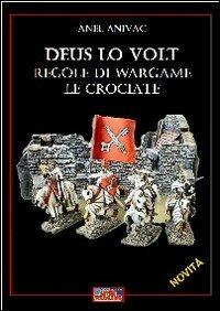 Deus lo volt. Regole di wargame. Le crociate - Anel Anivac - copertina