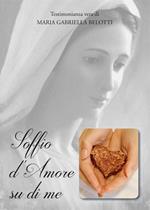 Soffio d'amore su di me. Testimonianza vera