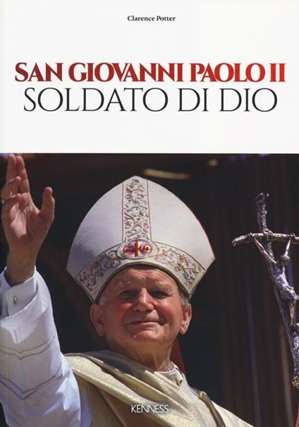 San Giovanni Paolo II. Soldato di Dio - Clarence Potter - copertina