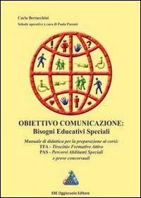 Obiettivo comunicazione. Bisogni educativi speciali. Manuale di didattica per la preparazione ai corsi TFA, PAS e prove concorsuali - Carla Bertacchini - copertina