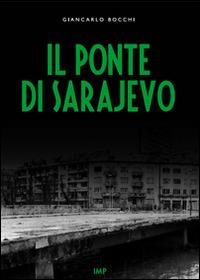 Il ponte di Sarajevo. Con DVD - Giancarlo Bocchi - copertina