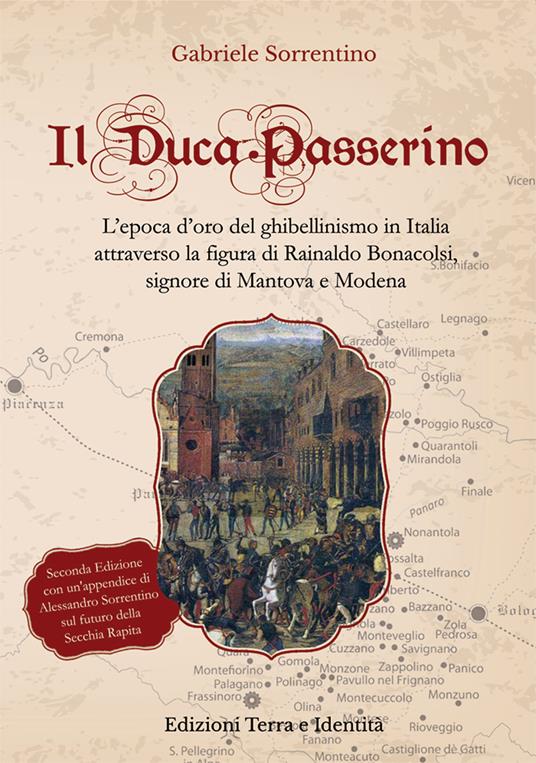 Il Duca Passerino. L'epoca d'oro del ghibellinismo in Italia attraverso la figura di Rainaldo Bonacolsi, signore di Mantova e di Modena - Gabriele Sorrentino - copertina