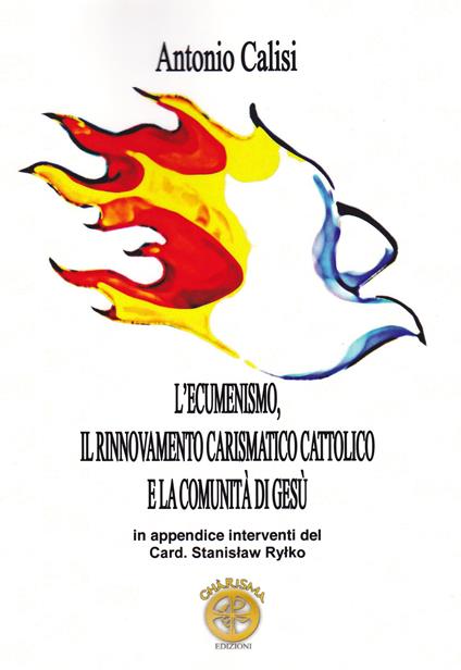 L' ecumenismo, il rinnovamento carismatico cattolico e la comunità di Gesù - Antonio Calisi - copertina